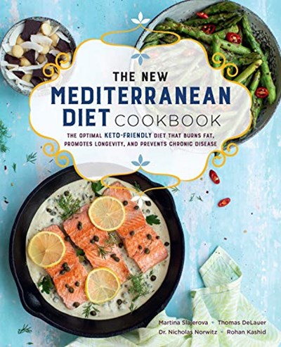 The New Mediterranean Diet Cookbook: The Optimal Keto-Friendly Diet that Burns Fat, Promotes Longevity, and Prevents Chronic Disease
