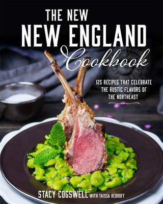 The New New England Cookbook: 125 recipes that celebrate the rustic flavors of the Northeast