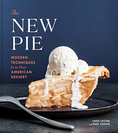 The New Pie: Modern Techniques for the Classic American Dessert