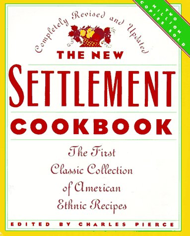The New Settlement Cookbook: The First Classic Collection of American Ethnic Recipes