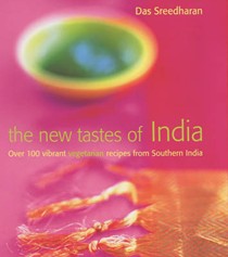The New Tastes of India: Over 100 Vibrant Vegetarian Recipes from Southern India
