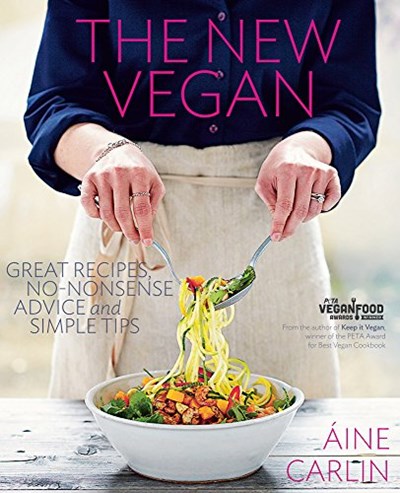 The New Vegan: Great Recipes, No-Nonsense Advice and Simple Tips