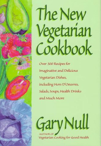 The New Vegetarian Cookbook: Over 300 Recipes for Imaginative and Delicious Vegetarian Dishes, Including Hors D'Oeuvres, Salads, Soups, Health Drinks and Much More