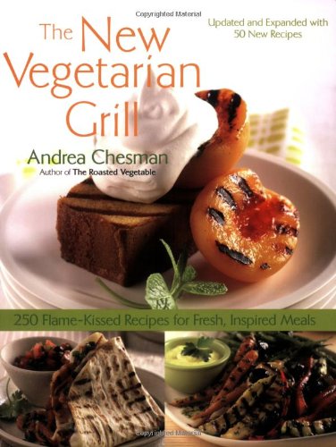 The New Vegetarian Grill, Revised Edition: 250 Flame-Kissed Recipes for Fresh, Inspired Meals