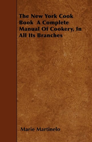 The New York Cook Book a Complete Manual of Cookery, in All Its Branches