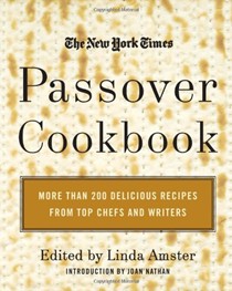 The New York Times Passover Cookbook: More Than 200 Holiday Recipes from Top Chefs and Writers