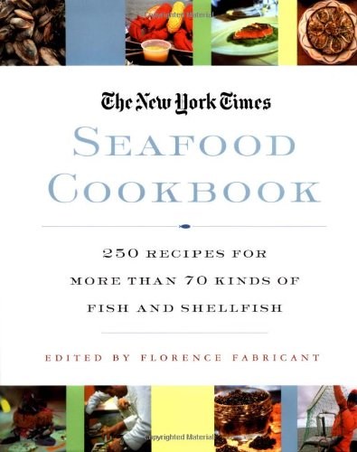 The New York Times Seafood Cookbook: 250 Recipes for More Than 70 Kinds of Fish and Shellfish