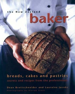 The New Zealand Baker: Breads, Cakes and Pastries - Secrets and Recipes from the Professionals