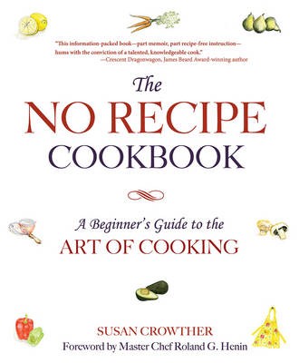 The No Recipe Cookbook: A Beginner's Guide to the Art of Cooking