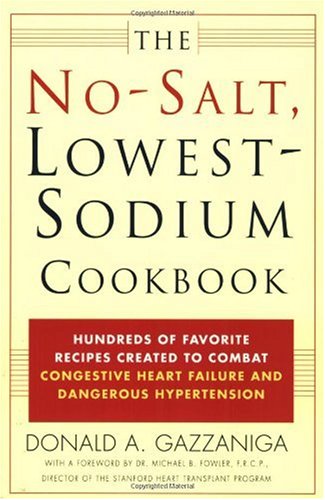The No-Salt, Lowest-Sodium Cookbook: Hundreds of Favorite Recipes Created to Combat Congestive Heart Failure and Dangerous Hypertension
