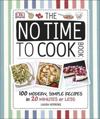 The No Time to Cook Book: 100 Modern, Simple Recipes in 20 Minutes or Less