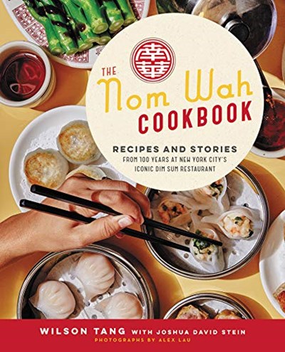 The Nom Wah Cookbook: Recipes and Stories from 100 Years at New York City&apos;s Iconic Dim Sum Restaurant