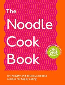 The Noodle Cook Book: 101 Healthy and Delicious Noodle Recipes for Happy Eating