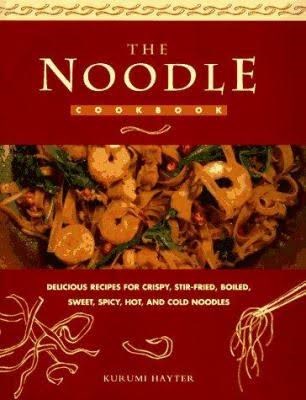 The Noodle Cookbook: Delicious Recipes for Crispy, Stir-Fried, Boiled, Sweet, Spicy, Hot, and Cold Noodles