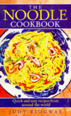 The Noodle Cookbook: Quick and Easy Recipes from Around the World