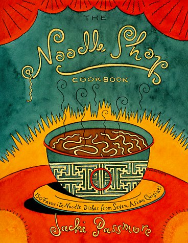 The Noodle Shop Cookbook: 150 Favorite Noodle Dishes from Seven Asian Cuisines