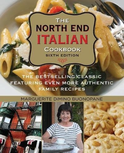 The North End Italian Cookbook, Sixth Edition: The Bestselling Classic Featuring Even More Authentic Family Recipes