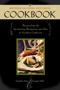 The Northern California Best Places Cookbook: Recipes from the Region's Outstanding Restaurants and Inns