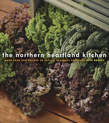 The Northern Heartland Kitchen: More Than 200 Recipes to Satisfy Seasonal Appetites