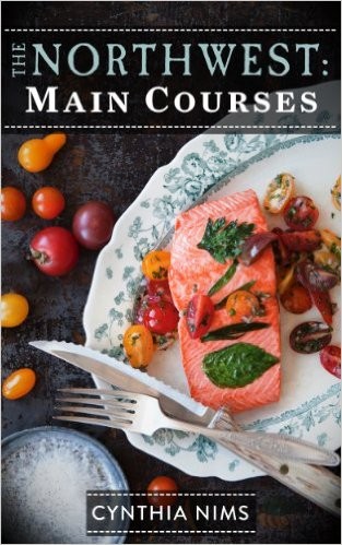 The Northwest: Main Courses (The Northwest E-Cookbooks Series)