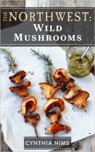 The Northwest: Wild Mushrooms (The Northwest E-Cookbooks Series)