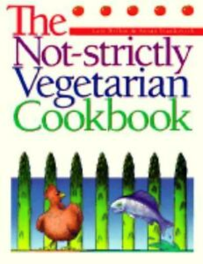 The Not-Strictly Vegetarian Cookbook