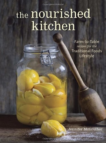 The Nourished Kitchen: Farm-To-Table Recipes for the Traditional Foods Lifestyle