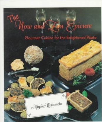 The Now and Zen Epicure: Gourmet Cuisine for the Enlightened Palate