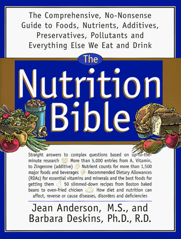 The Nutrition Bible: The Comprehensive, No-Nonsense Guide to Foods, Nutrients, Additives, Preservatives, Pollutants and Everything Else We Eat