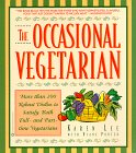 The Occasional Vegetarian: More Than 200 Robust Dishes to Satisfy Both Full- and Part-Time Vegetarians