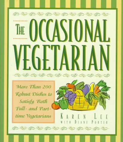 The Occasional Vegetarian: More Than 200 Robust Dishes to Satisfy Both Full- And Part-Time Vegetarians