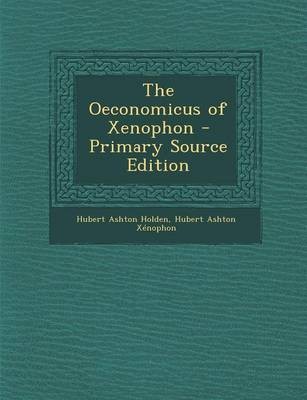 The Oeconomicus of Xenophon - Primary Source Edition