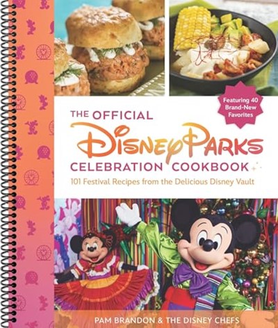The Official Disney Parks Celebration Cookbook: 101 Festival Recipes from the Delicious Disney Vault