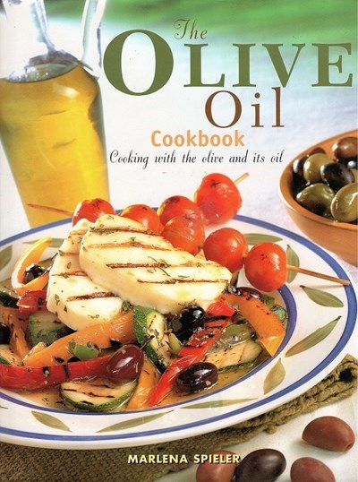 The Olive Oil Cookbook: Cooking with the olive and its oil