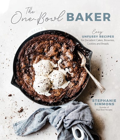 The One-Bowl Baker: Easy, Unfussy Recipes for Decadent Cakes, Brownies, Cookies, and Breads