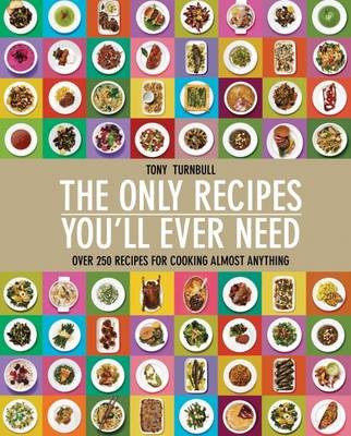 The Only Recipes You'll Ever Need: Over 250 Recipes for Cooking Almost Anything