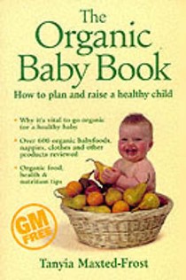 The Organic Baby Book: The Essential Guide to Raising the Healthiest Infant of the New Millennium