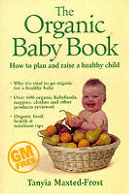 The Organic Baby Book: The Essential Guide to Raising the Healthiest Infant of the New Millennium