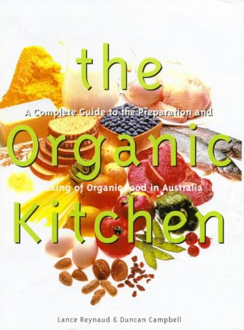 The Organic Kitchen: A Complete Guide to the Preparation and Cooking of Organic Food in Australia