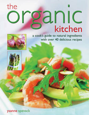 The Organic Kitchen: A Cook's Guide to Natural Ingredients with 40 Delicious Recipes