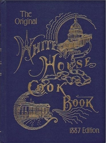 The Original White House Cook Book 1887 edition