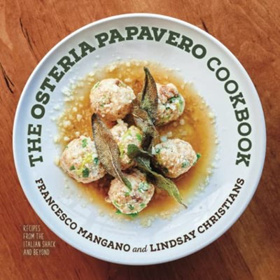 The Osteria Papavero Cookbook: Recipes from the Italian Shack and Beyond