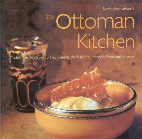 The Ottoman Kitchen: Modern Recipes From Turkey, Greece, The Balkans, Lebanon, Syria and Beyond