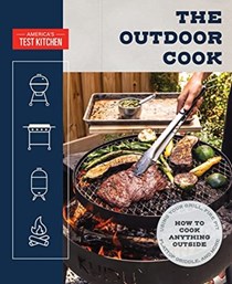 The Outdoor Cook: How to Cook Anything Outside Using Your Grill, Fire Pit, Flat-Top Griddle, and More