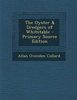 The Oyster & Dredgers of Whitstable - Primary Source Edition