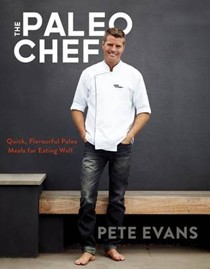 The Paleo Chef: Quick, Flavourful Paleo Meals for Eating Well