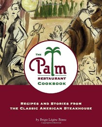 The Palm Restaurant Cookbook: Recipes and Stories from the Classic American Steak House