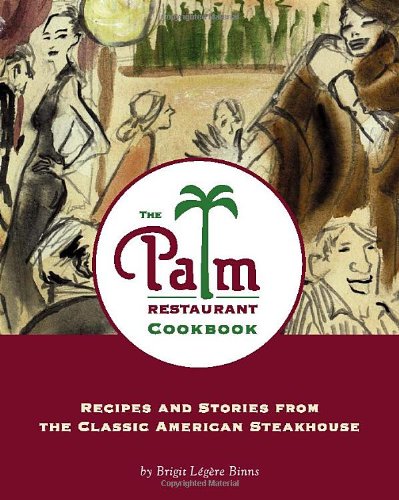 The Palm Restaurant Cookbook: Recipes and Stories from the Classic American Steak House
