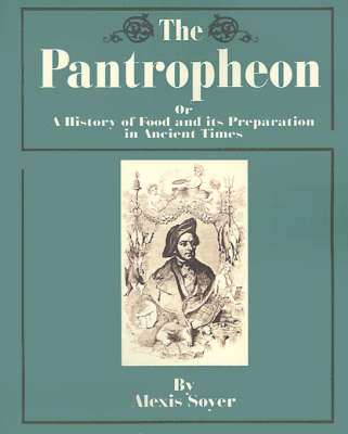 The Pantropheon, The: Or a History of Food and Its Preparation in Ancient Times