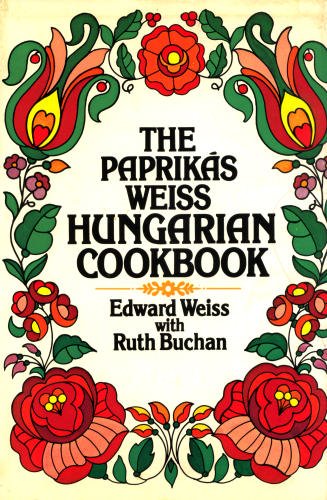 The Paprikás Weiss Hungarian Cookbook